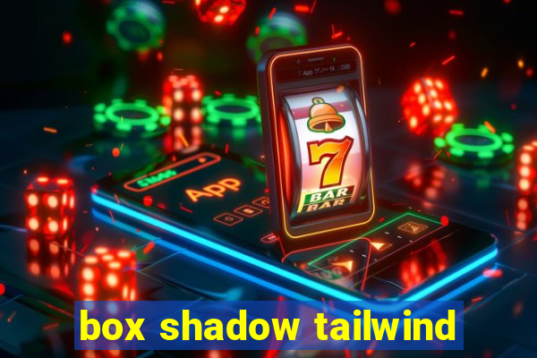 box shadow tailwind